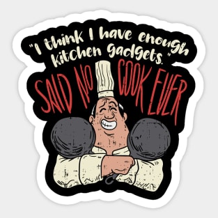 I think i have enough kitchen gadgets - said no cook ever - Funny Chef Gifts Cooking Sticker